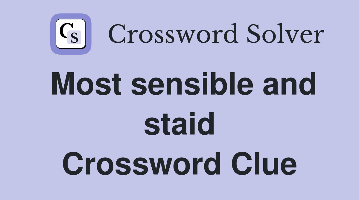 Most sensible and staid Crossword Clue