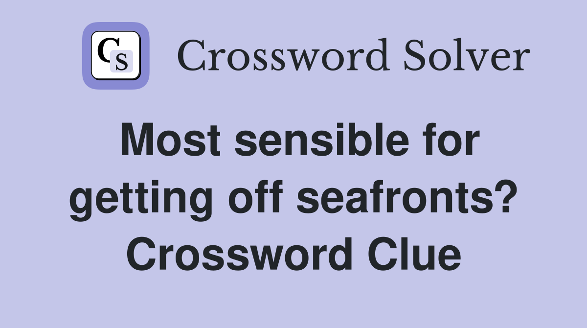 Most sensible for getting off seafronts? Crossword Clue