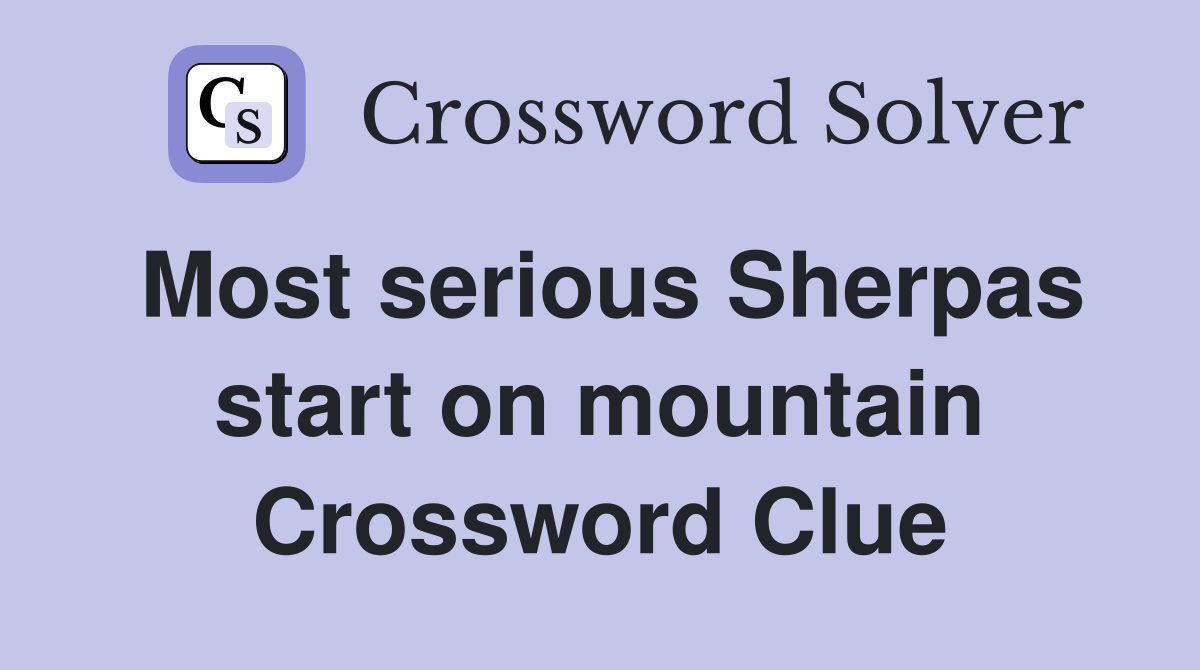Most serious Sherpas start on mountain Crossword Clue