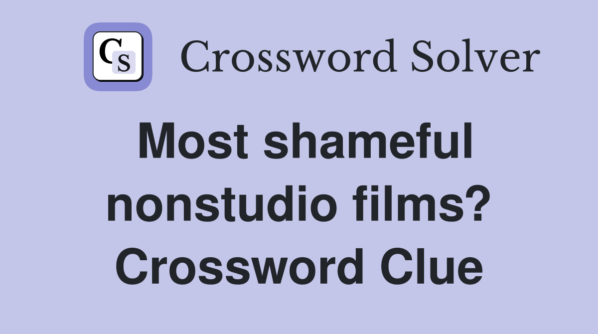 Most shameful nonstudio films? Crossword Clue
