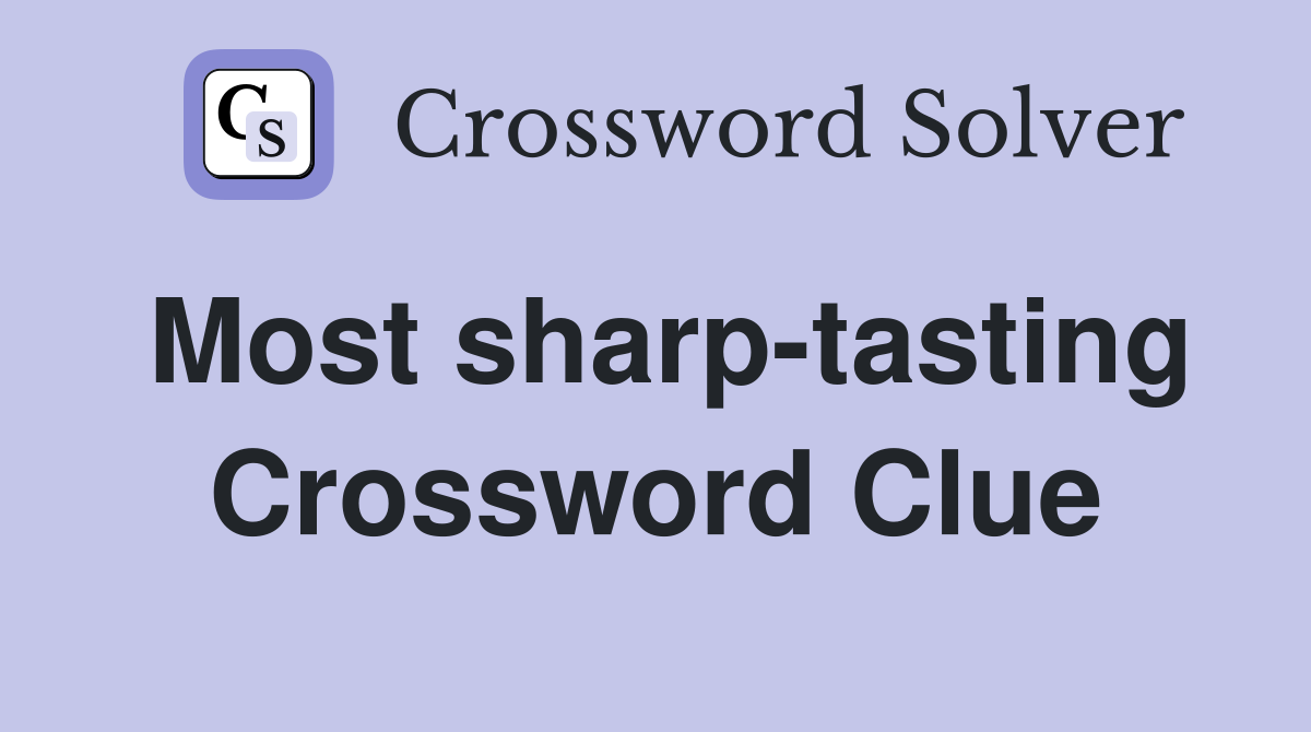 Most sharp-tasting Crossword Clue