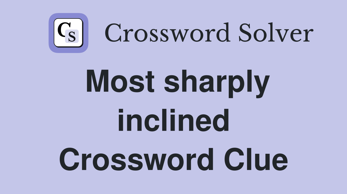 Most sharply inclined Crossword Clue