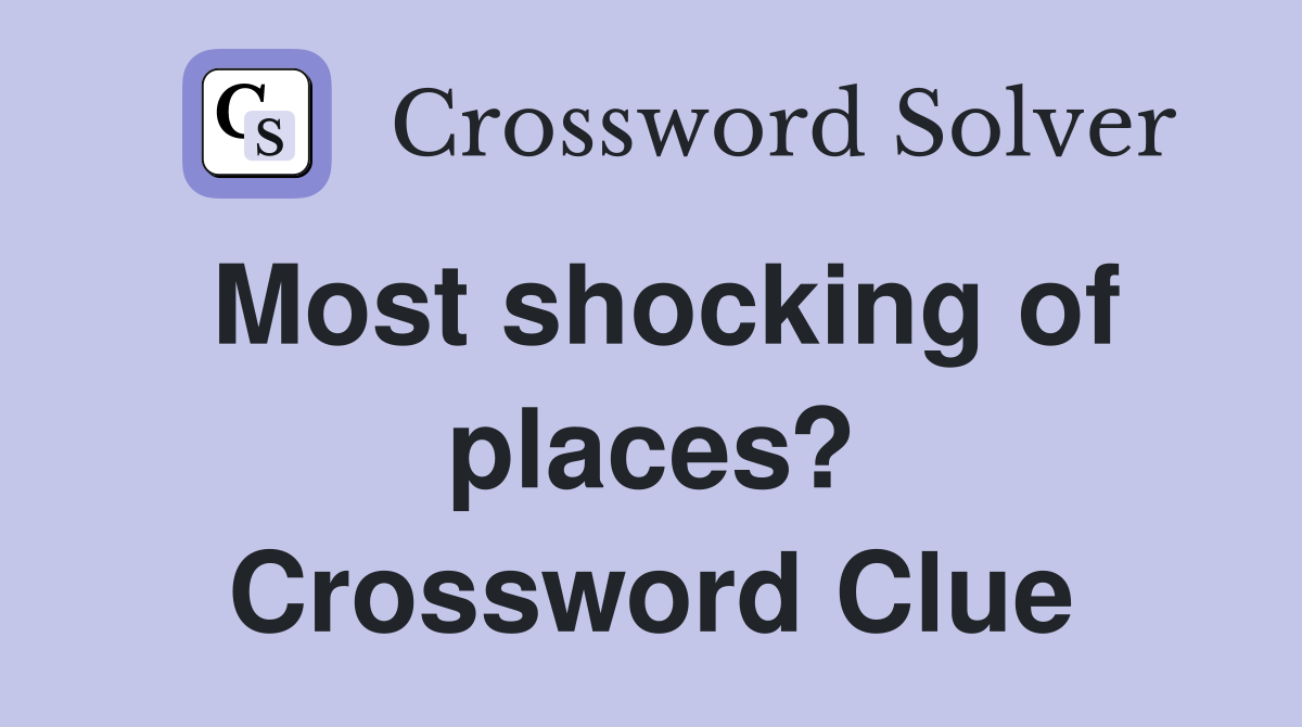 Most shocking of places? Crossword Clue