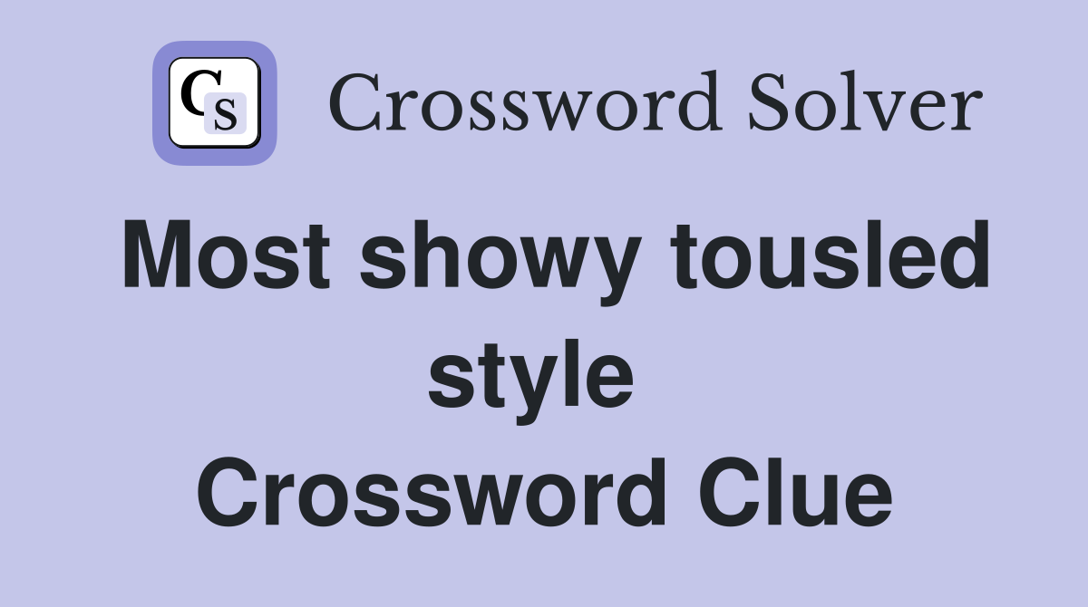 Most showy tousled style  Crossword Clue