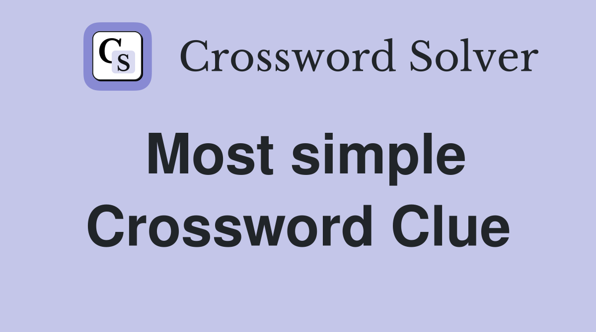 Most simple Crossword Clue