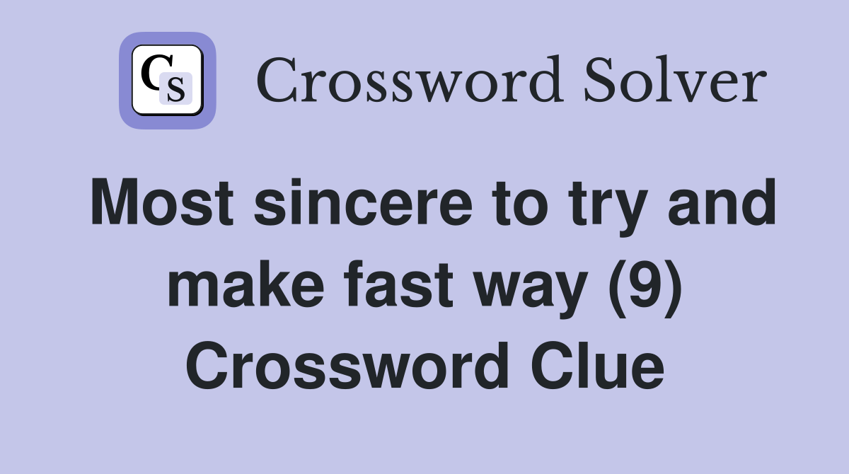 Most sincere to try and make fast way (9) Crossword Clue