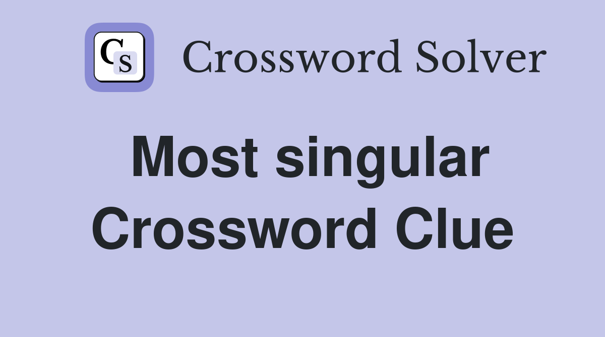 Most singular Crossword Clue