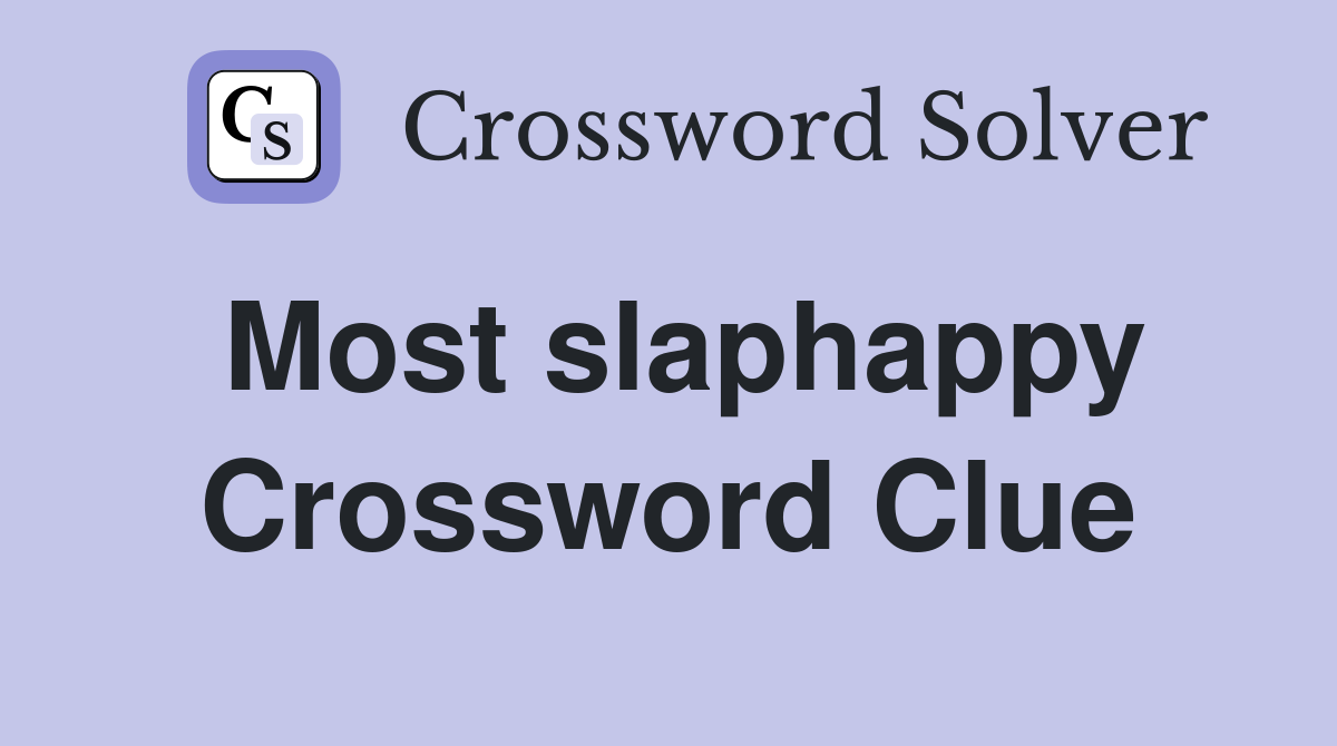 Most slaphappy Crossword Clue