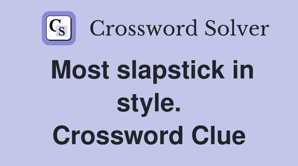 Most slapstick in style. Crossword Clue