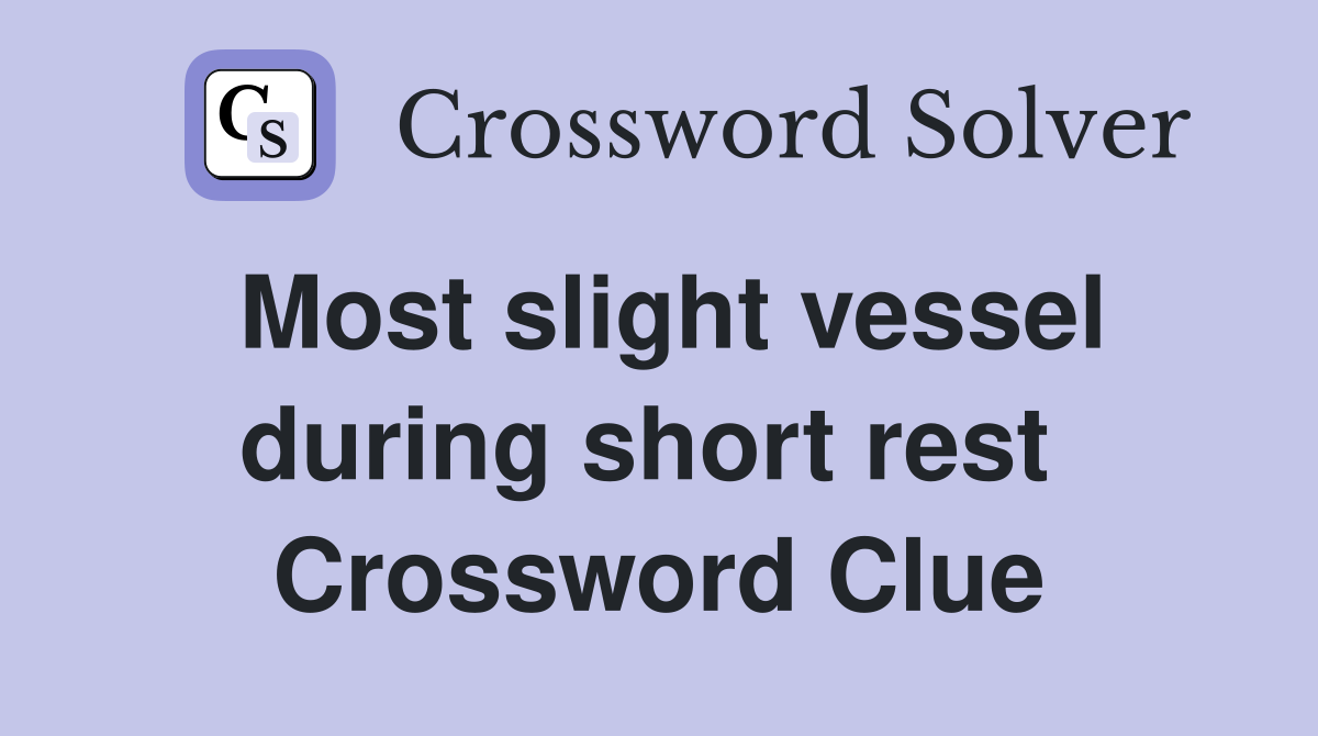 Most slight vessel during short rest  Crossword Clue