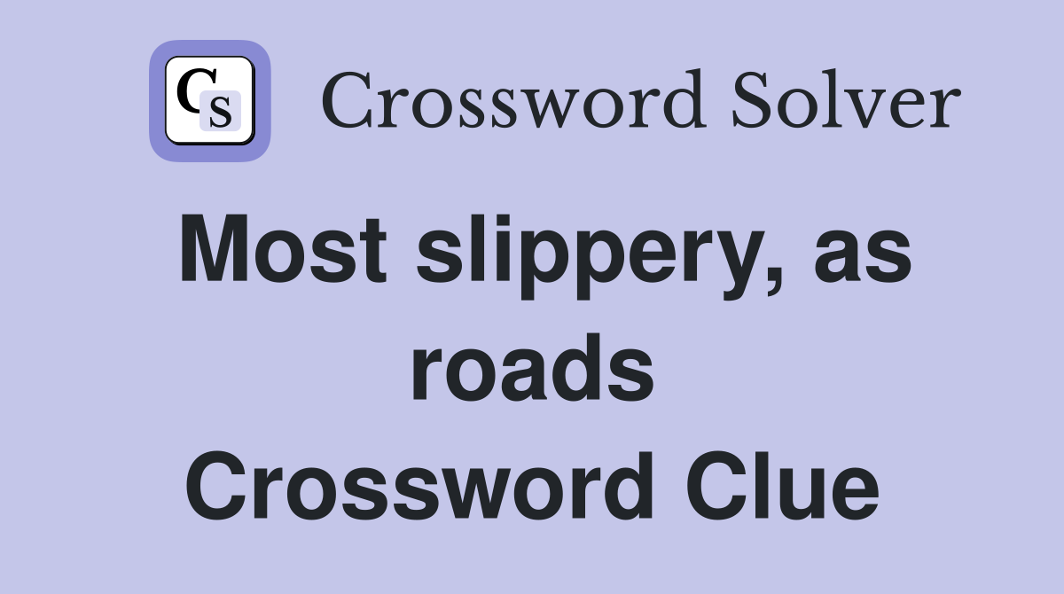 Most slippery, as roads Crossword Clue