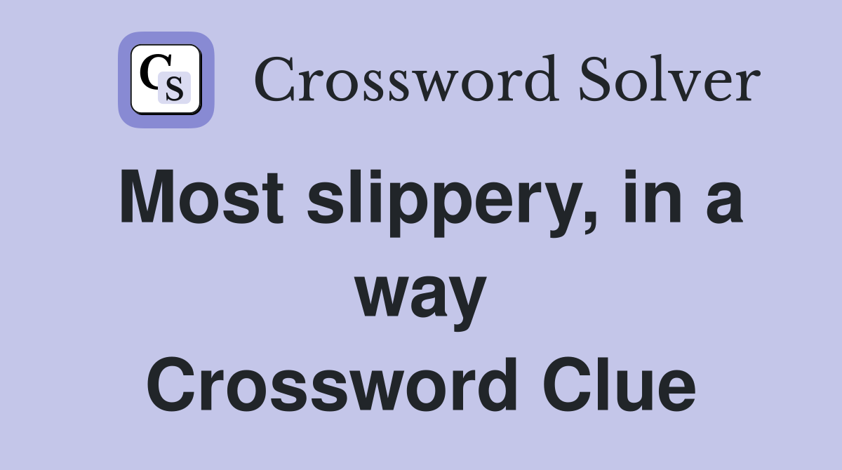 Most slippery, in a way Crossword Clue