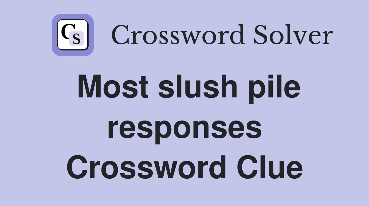Most slush pile responses Crossword Clue