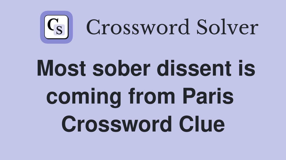 Most sober dissent is coming from Paris  Crossword Clue