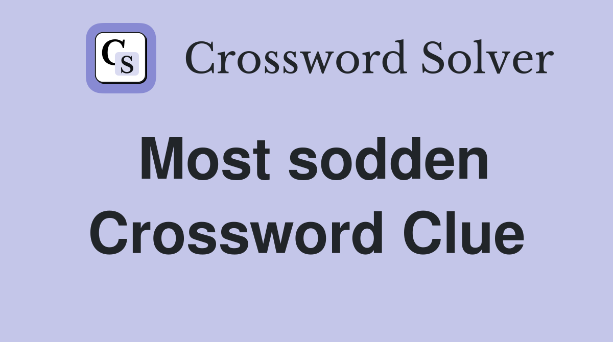 Most sodden Crossword Clue