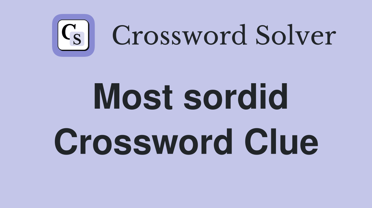 Most sordid Crossword Clue