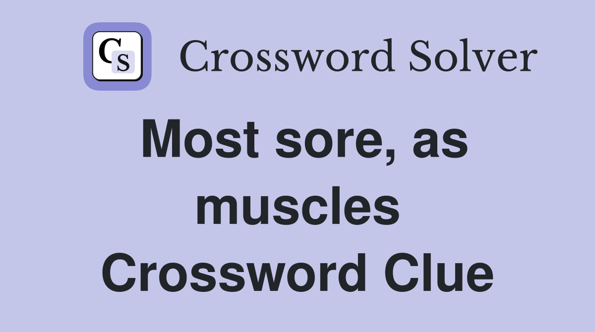 Most sore, as muscles Crossword Clue