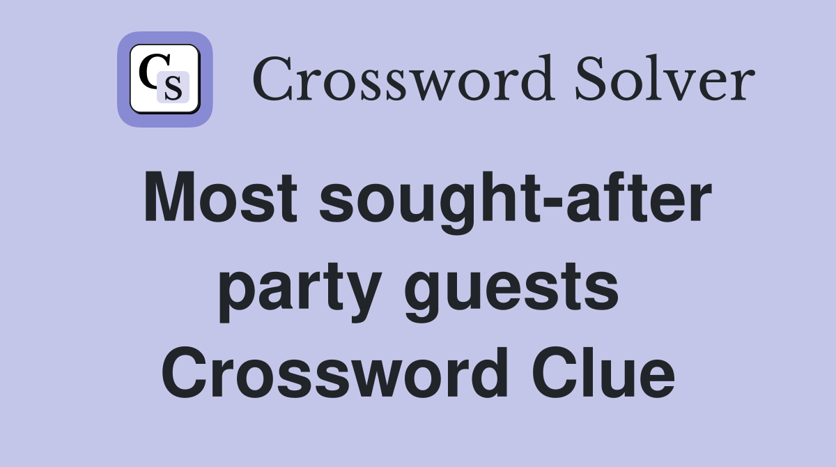 Most sought-after party guests Crossword Clue