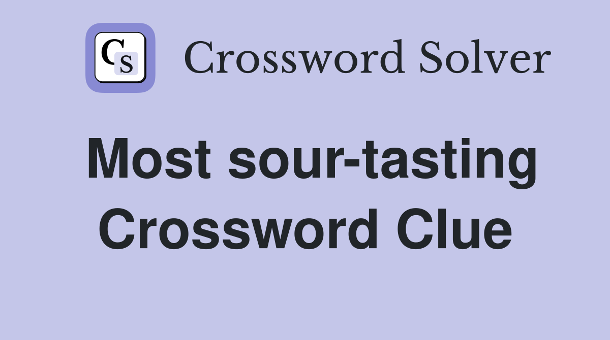 Most sour-tasting Crossword Clue