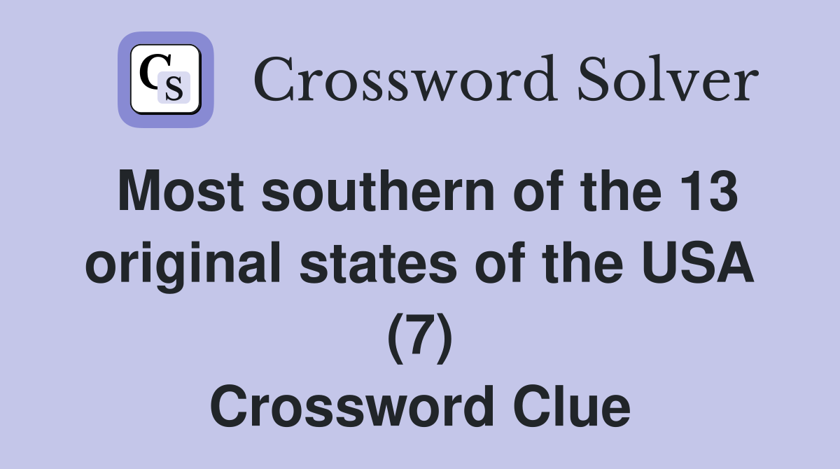 Most southern of the 13 original states of the USA (7) Crossword Clue