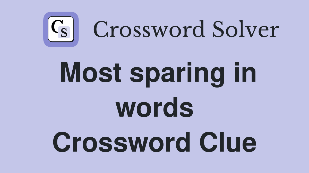Most sparing in words Crossword Clue