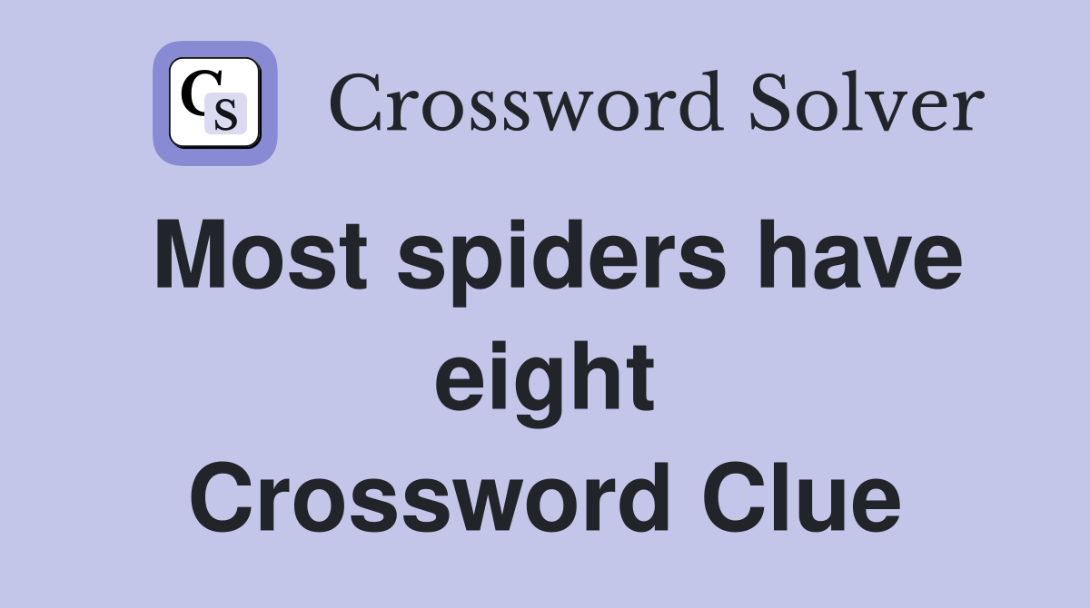 Most spiders have eight Crossword Clue