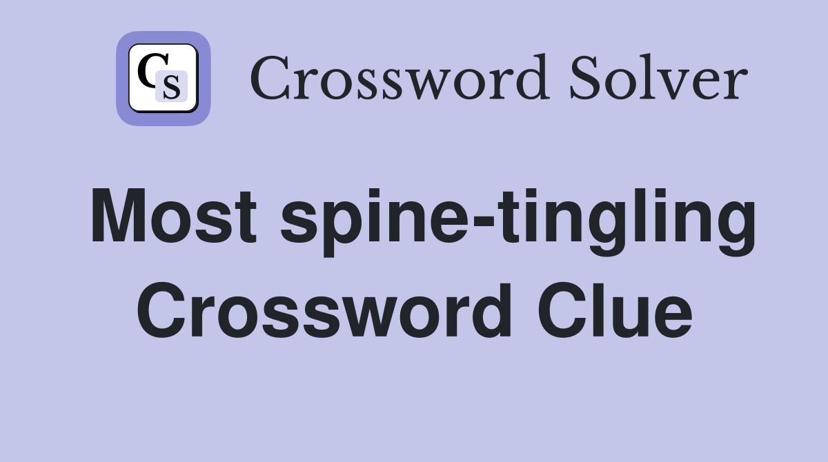 Most spine-tingling Crossword Clue