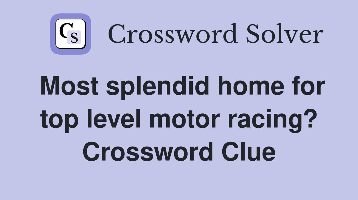 Most splendid home for top level motor racing? Crossword Clue