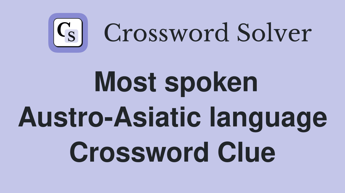 Most spoken Austro-Asiatic language Crossword Clue
