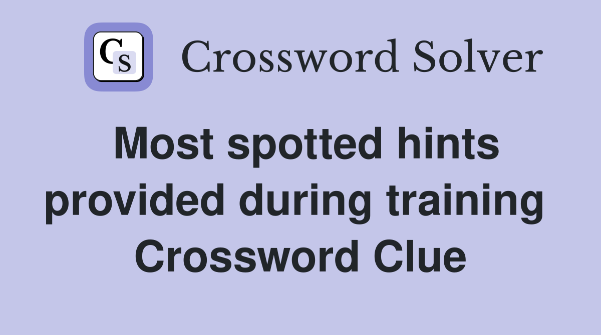 Most spotted hints provided during training  Crossword Clue