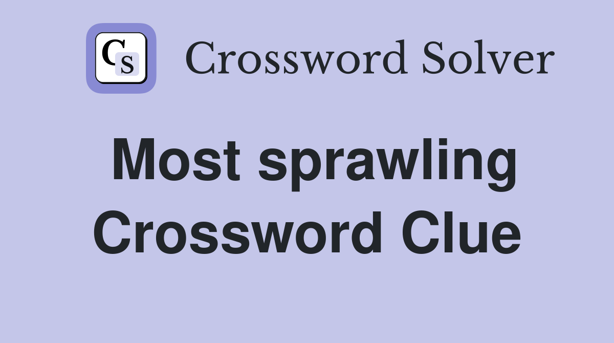 Most sprawling Crossword Clue