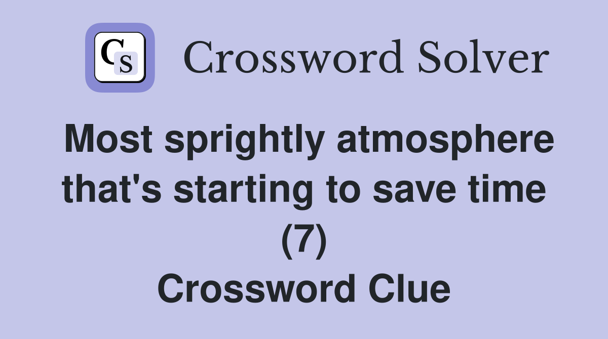 Most sprightly atmosphere that's starting to save time (7) Crossword Clue