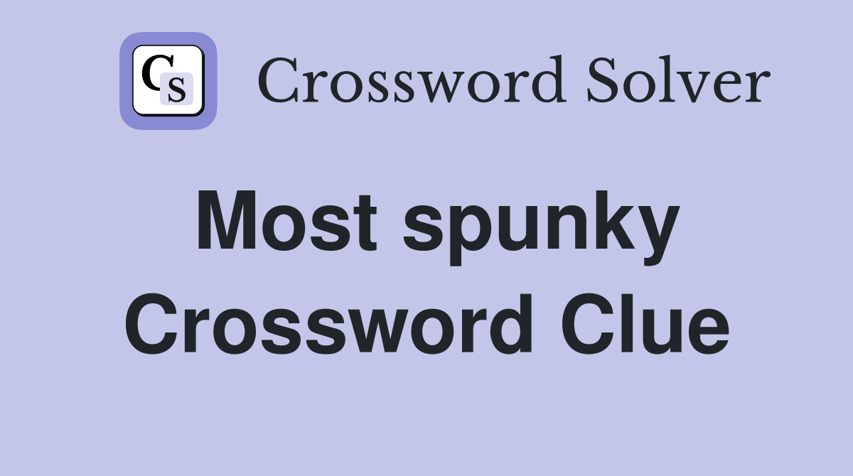 Most spunky Crossword Clue