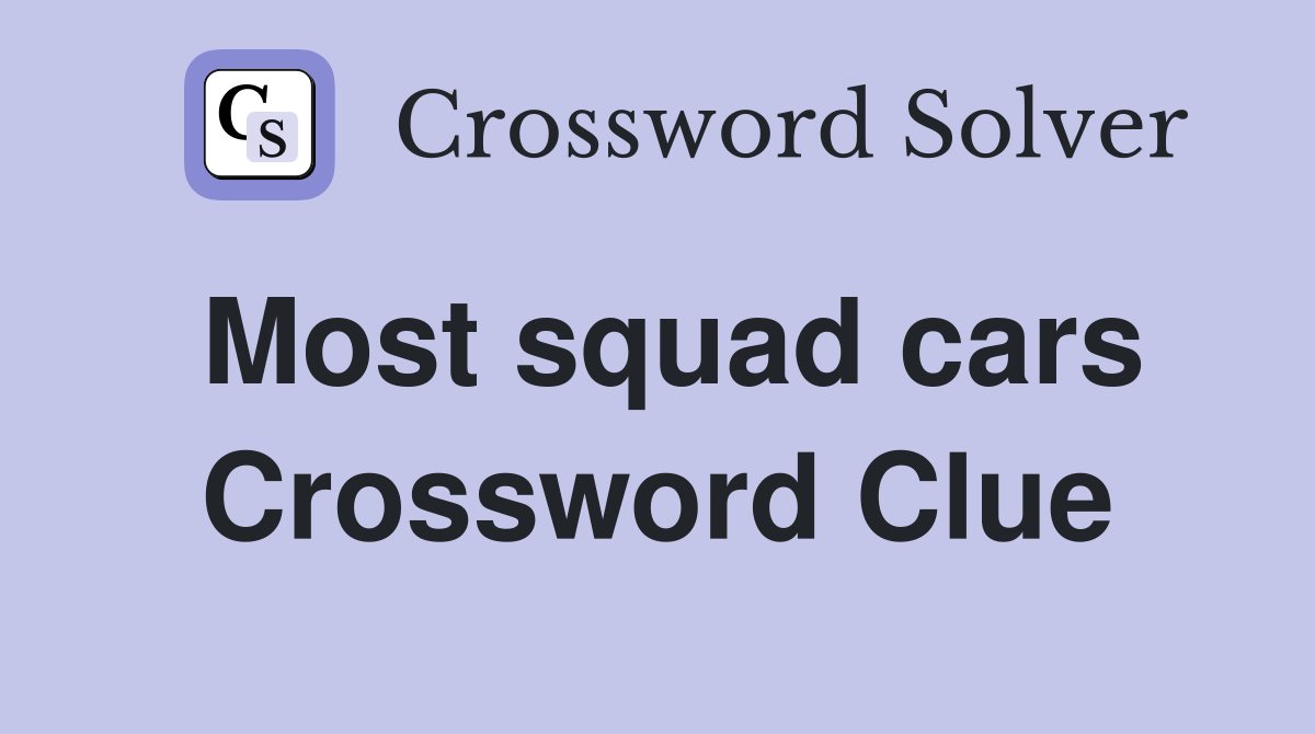 Most squad cars Crossword Clue