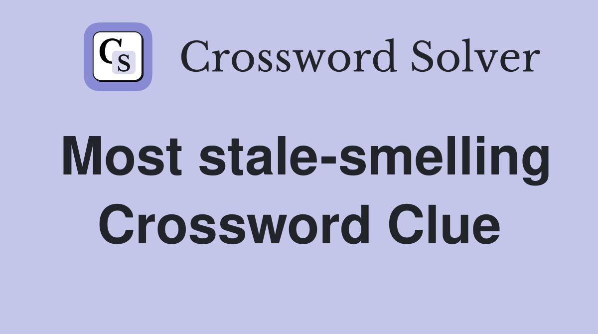 Most stale-smelling Crossword Clue