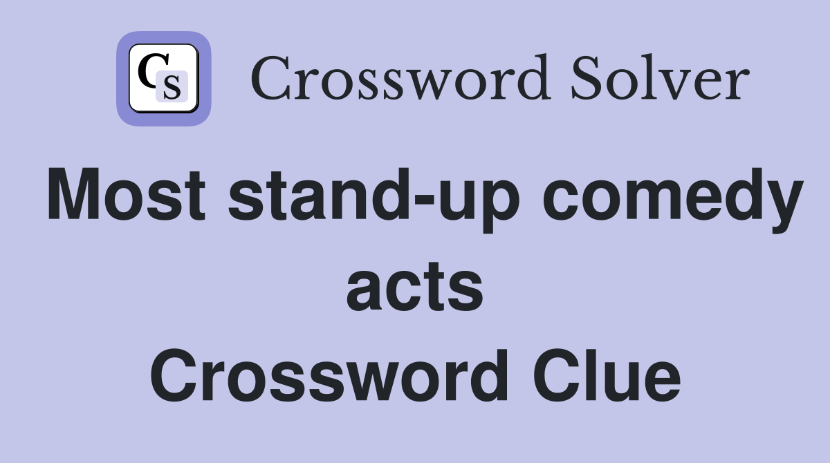 Most stand-up comedy acts Crossword Clue