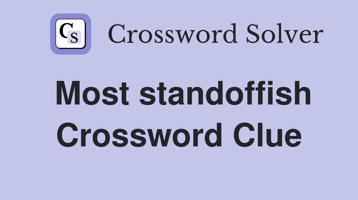 Most standoffish Crossword Clue