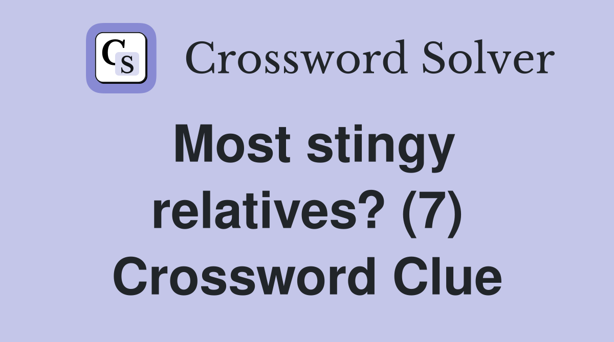 Most stingy relatives? (7) Crossword Clue