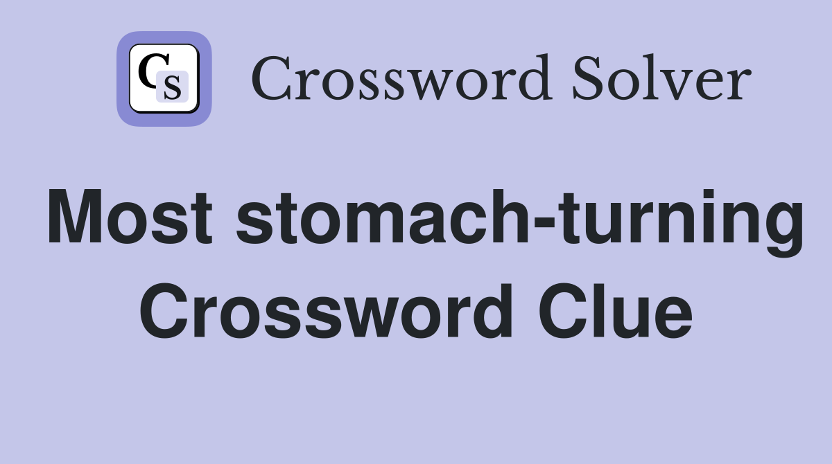 Most stomach-turning Crossword Clue