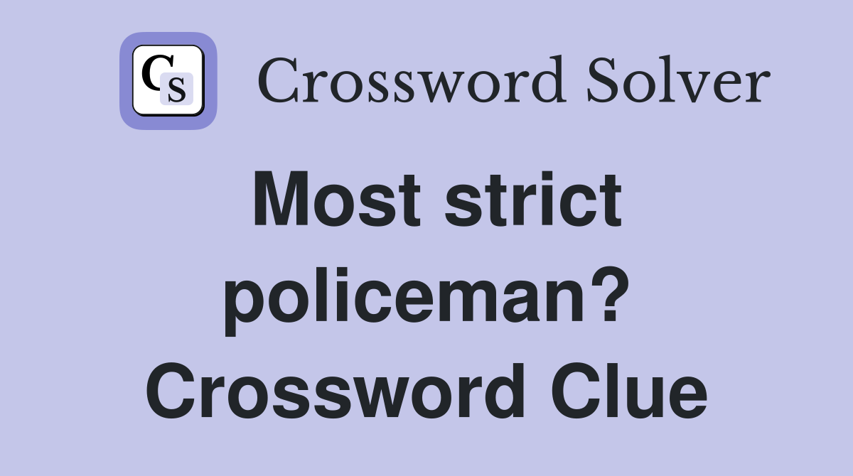 Most strict policeman? Crossword Clue