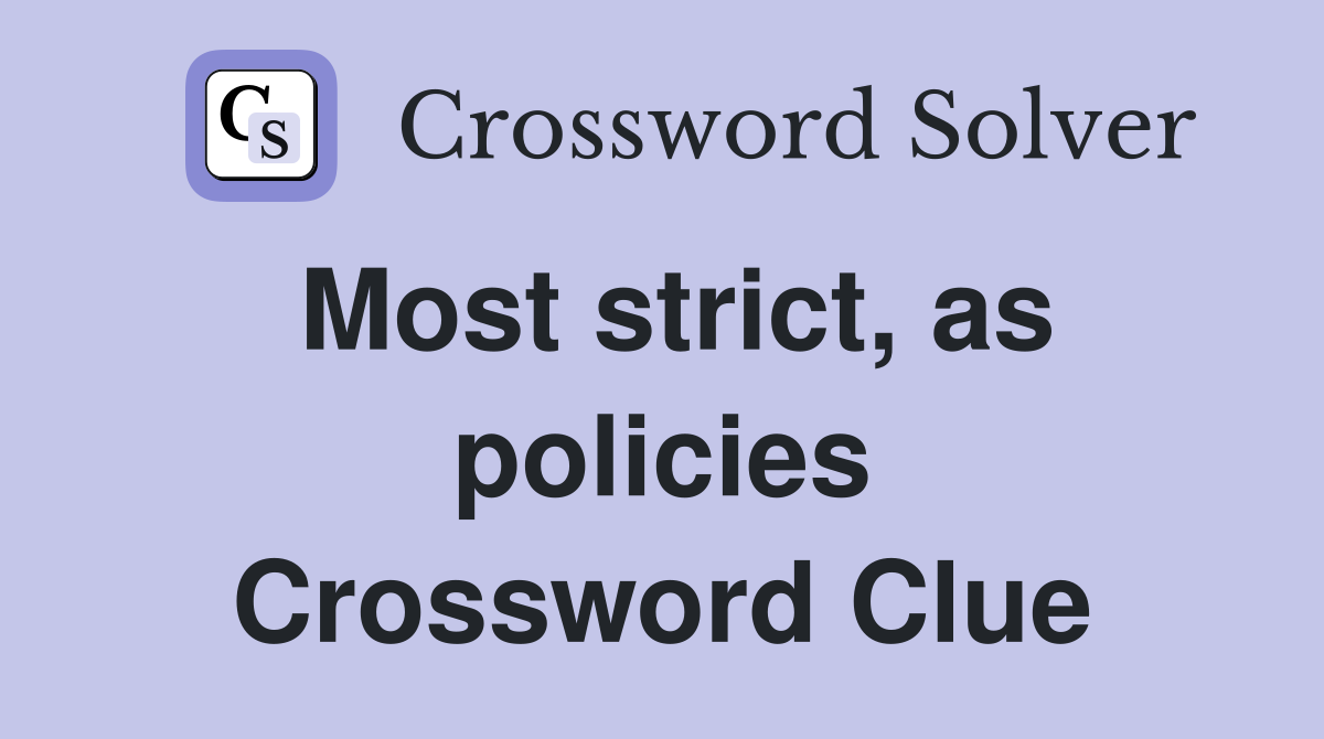 Most strict, as policies Crossword Clue