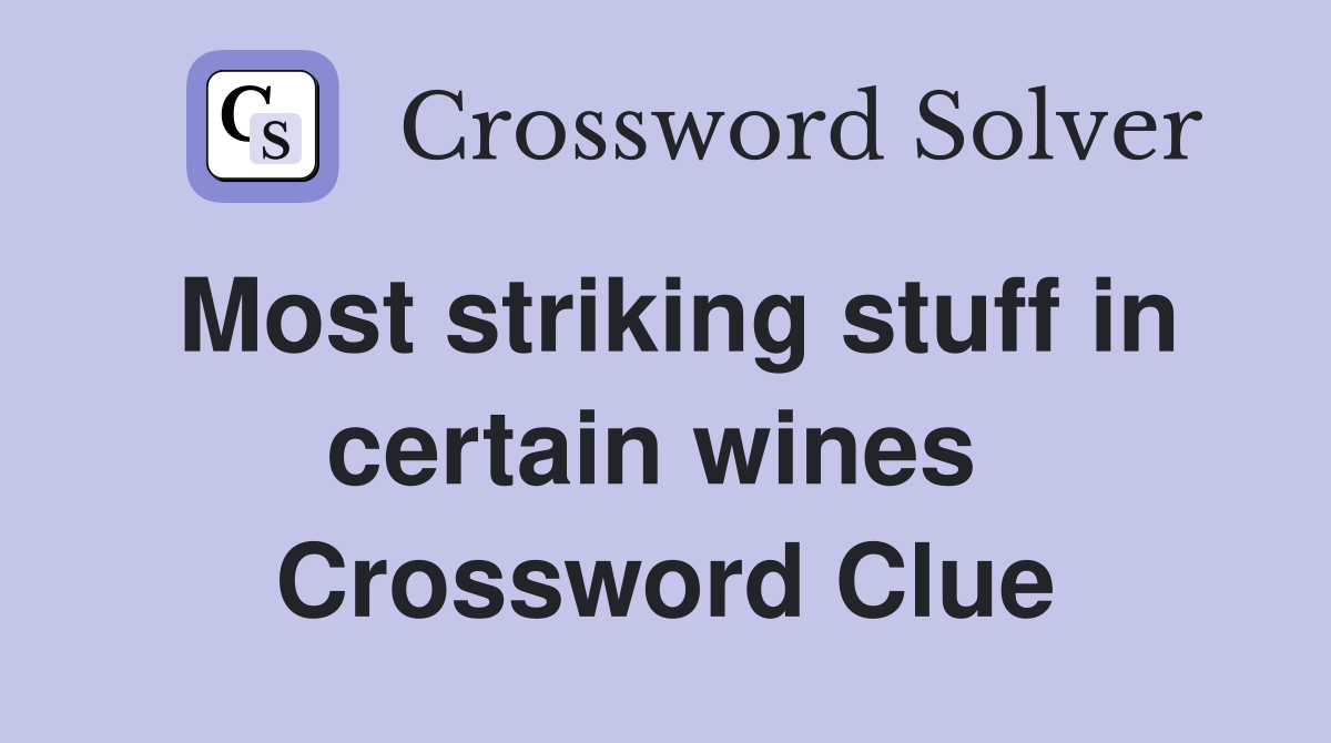 Most striking stuff in certain wines  Crossword Clue