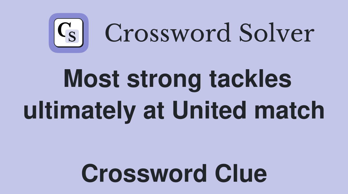 Most strong tackles ultimately at United match  Crossword Clue