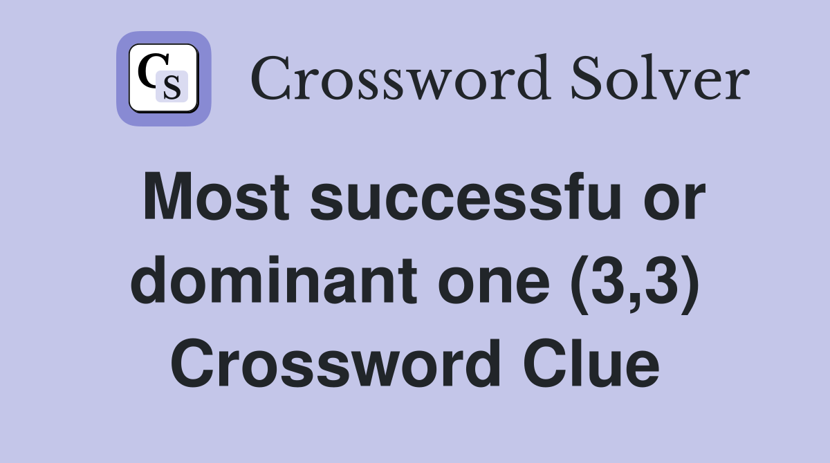 Most successfu or dominant one (3,3) Crossword Clue