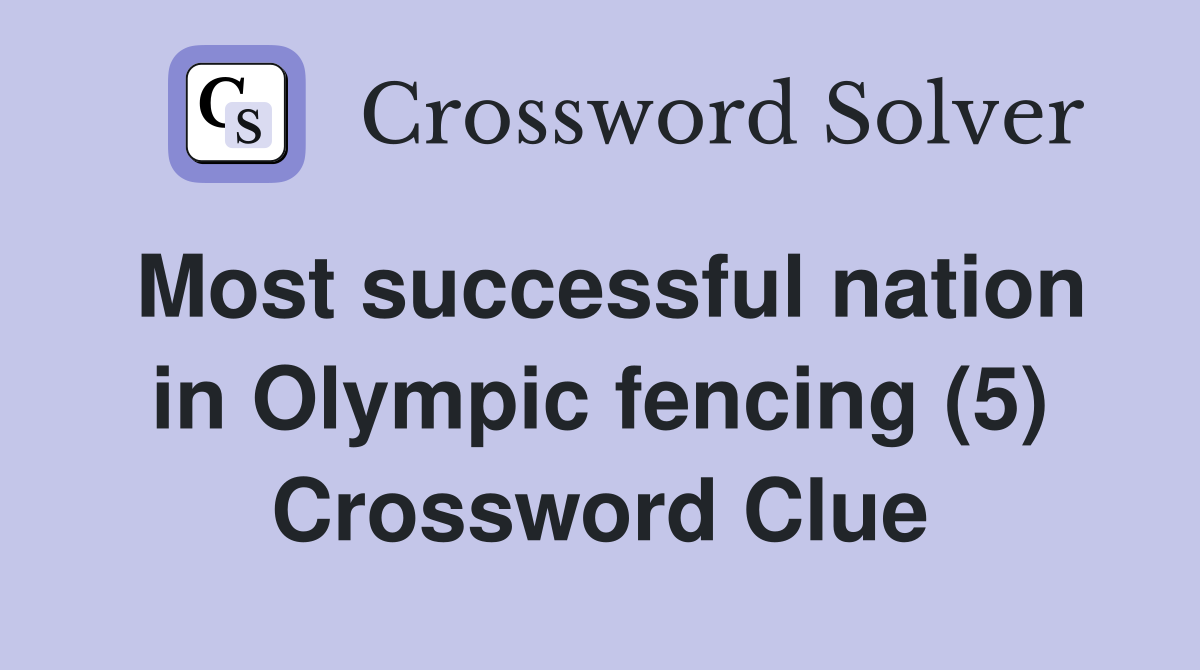 Most successful nation in Olympic fencing (5) Crossword Clue