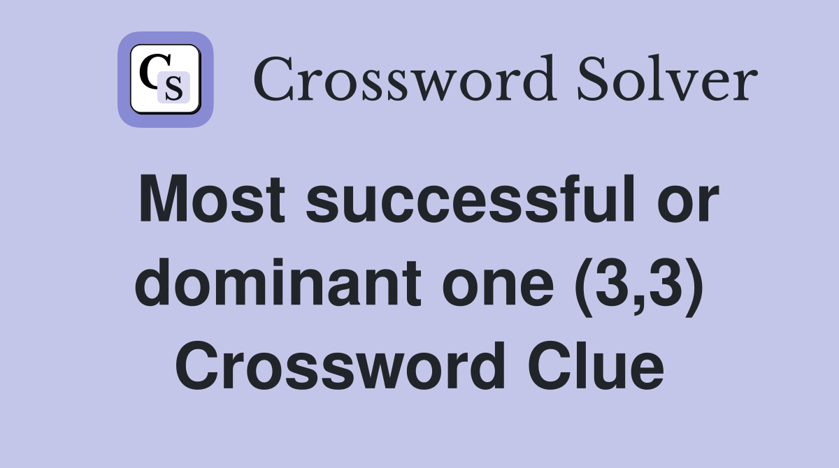 Most successful or dominant one (3,3) Crossword Clue