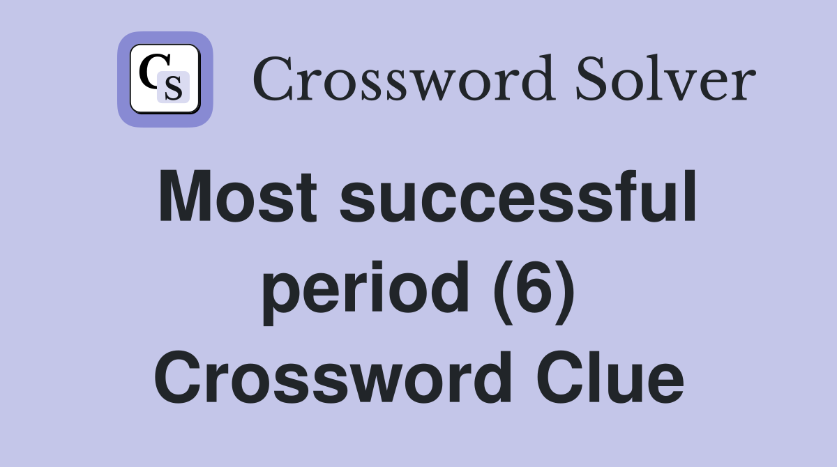 Most successful period (6) Crossword Clue