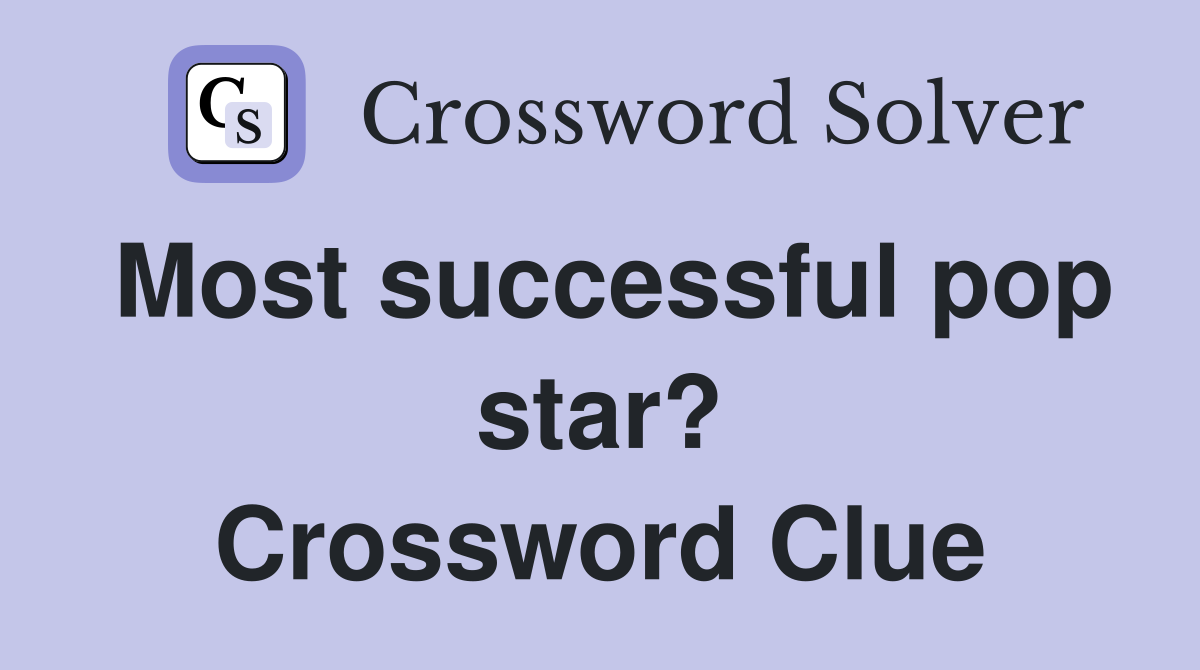 Most successful pop star? Crossword Clue