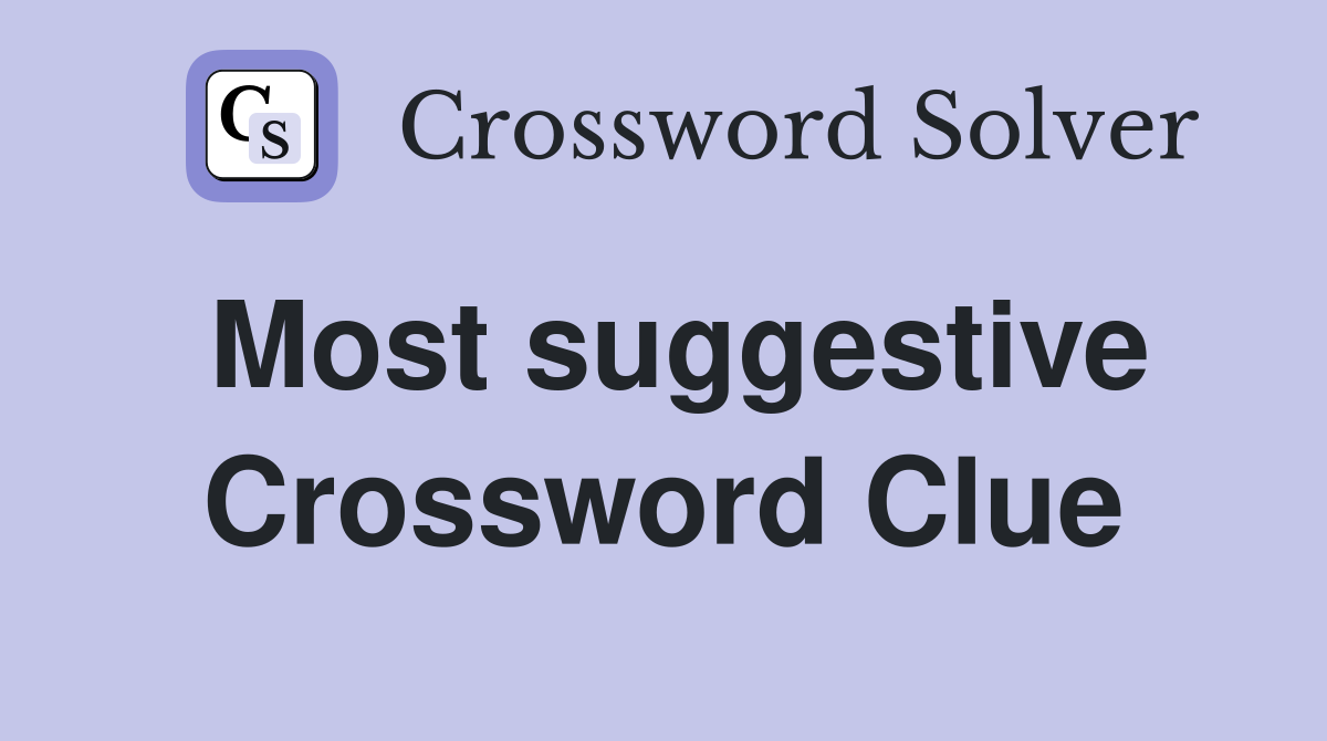 Most suggestive Crossword Clue