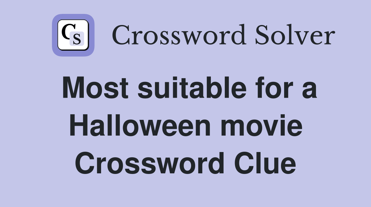 Most suitable for a Halloween movie Crossword Clue